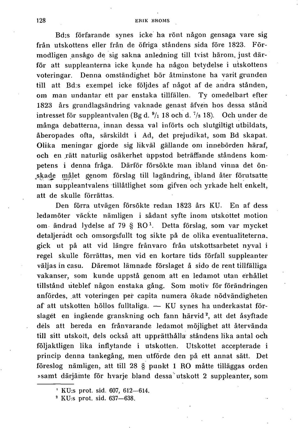 Denna omständighet bör åtminstone ha varit grunden till att Bd:s exempel icke följdes af något af de andra stånden, om man undantar ett par enstaka tillfällen.