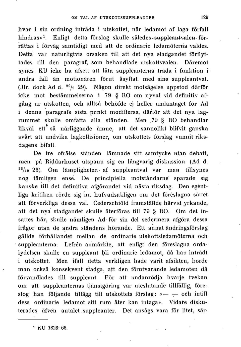 Detta var naturligtvis orsaken till att det nya stadgandet förflyttades till den paragraf, som behandlade utskottsvalen.