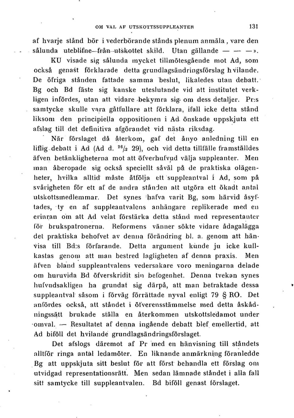 Bg och Bd fäste sig kanske uteslutande vid att institutet verkligen infördes, utan att vidare bekymra sig- om dess detaljer.