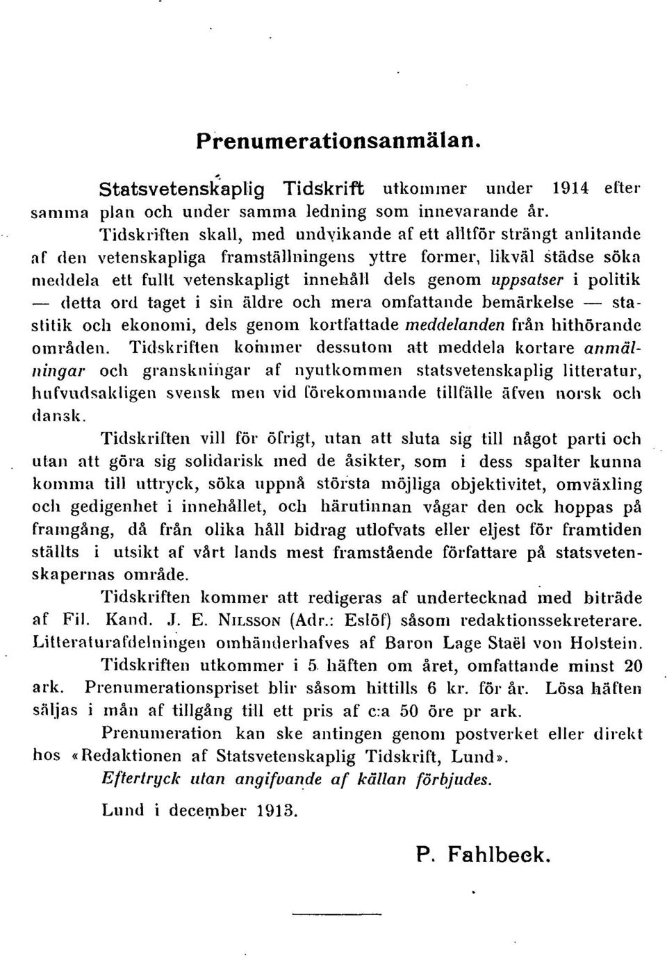 i politik detta ord taget i sin äldre och mera omfattande bemärkelse stastitik och ekonomi, dels genom kortfattade meddelanden från hithörande områden.