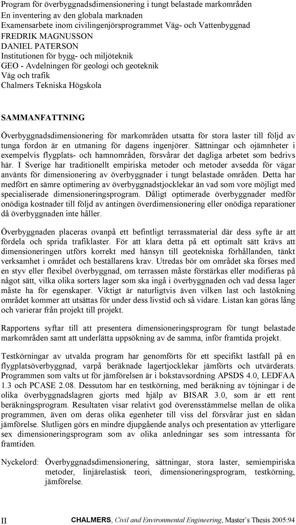 utsatta för stora laster till följd av tunga fordon är en utmaning för dagens ingenjörer.