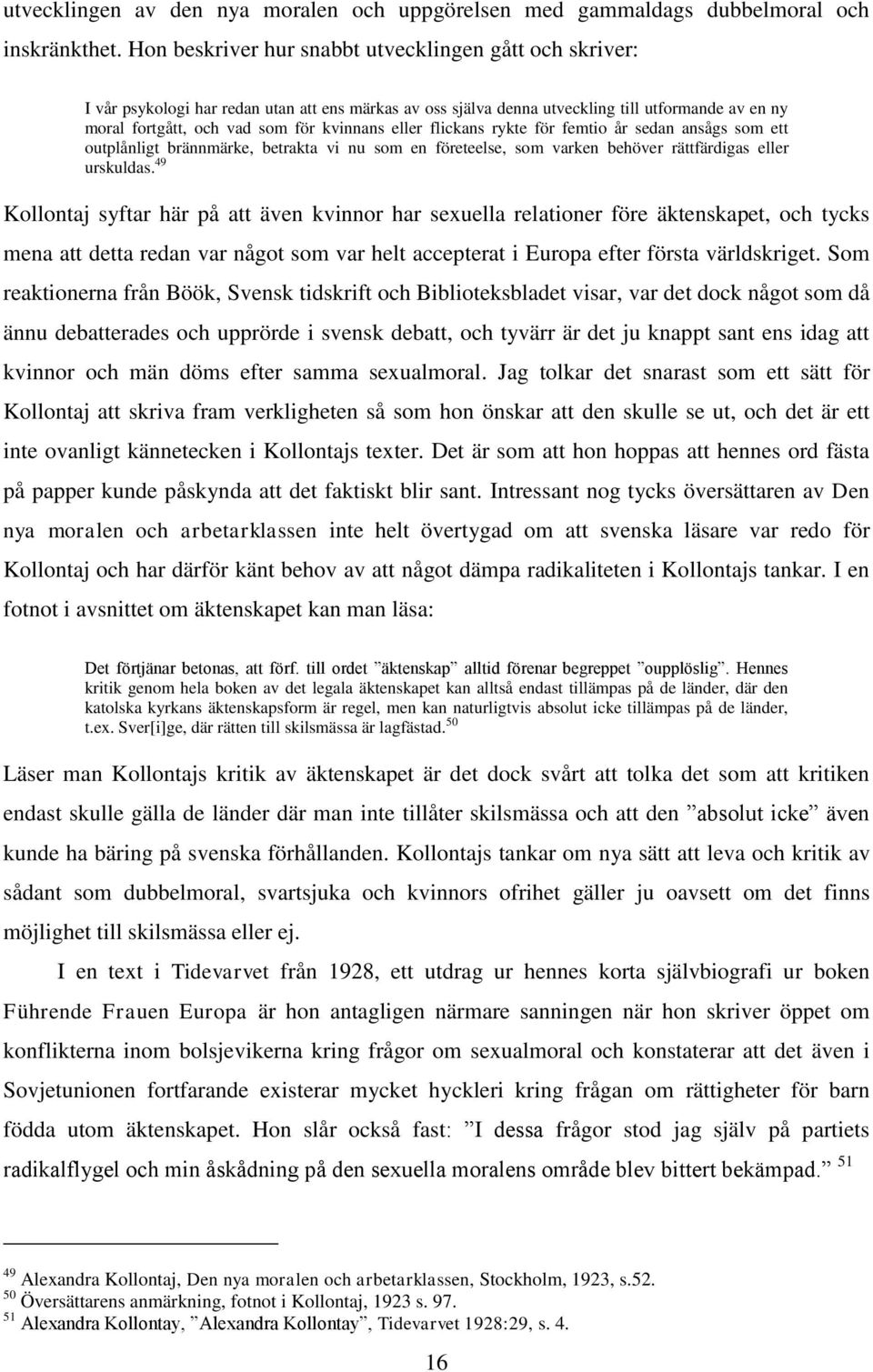 eller flickans rykte för femtio år sedan ansågs som ett outplånligt brännmärke, betrakta vi nu som en företeelse, som varken behöver rättfärdigas eller urskuldas.