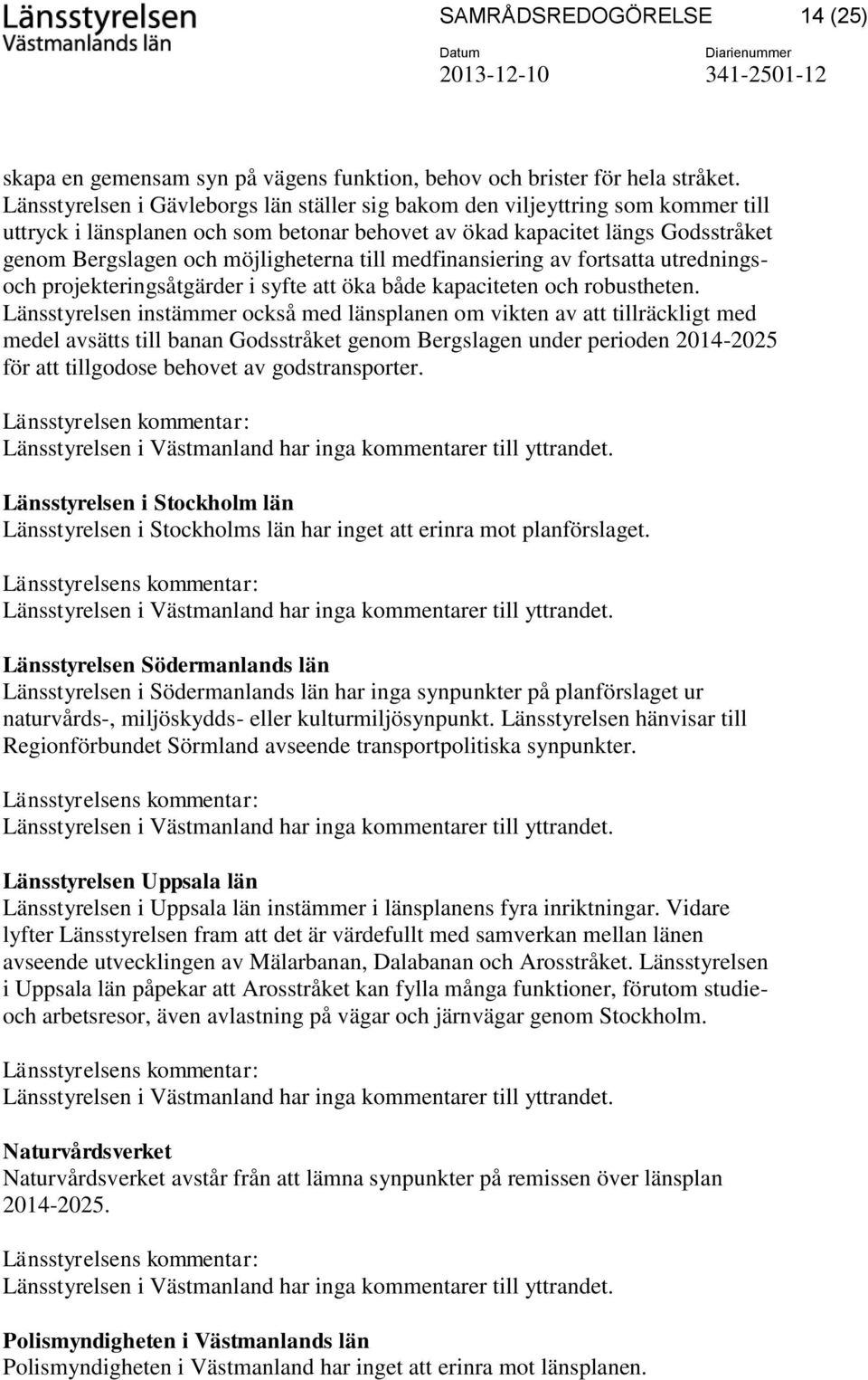 till medfinansiering av fortsatta utredningsoch projekteringsåtgärder i syfte att öka både kapaciteten och robustheten.