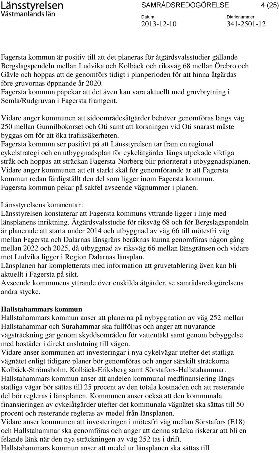 Fagersta kommun påpekar att det även kan vara aktuellt med gruvbrytning i Semla/Rudgruvan i Fagersta framgent.