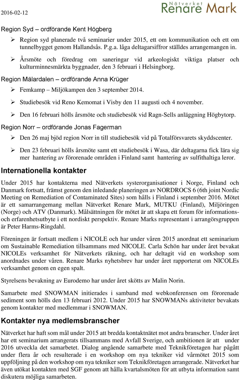 Region Mälardalen ordförande Anna Krüger Femkamp Miljökampen den 3 september 2014. Studiebesök vid Reno Kemomat i Visby den 11 augusti och 4 november.