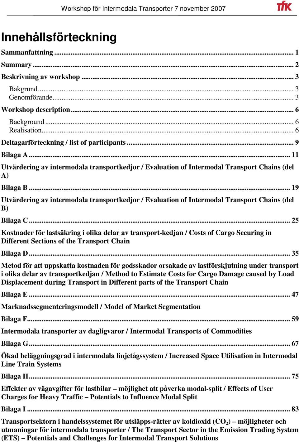 .. 19 Utvärdering av intermodala transportkedjor / Evaluation of Intermodal Transport Chains (del B) Bilaga C.