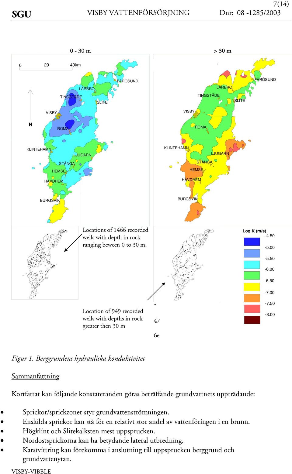 00 Location of 949 recorded well with depth in rock greater then 30 m 47 6e -7.0-8.00 Figur 1.