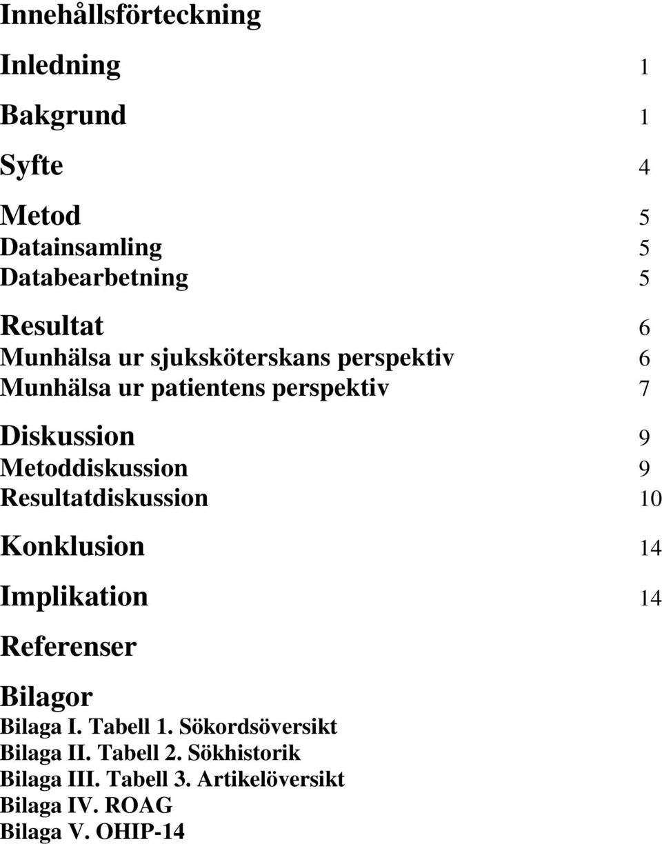 9 Resultatdiskussion 10 Konklusion 14 Implikation 14 Referenser Bilagor Bilaga I. Tabell 1.