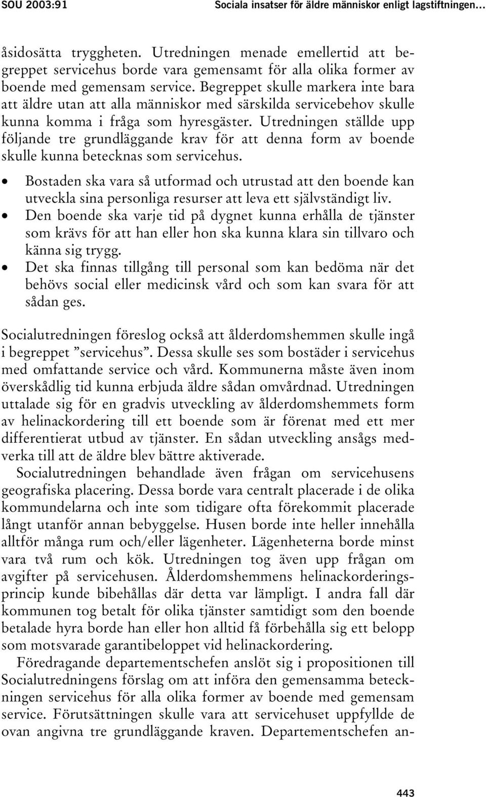 Begreppet skulle markera inte bara att äldre utan att alla människor med särskilda servicebehov skulle kunna komma i fråga som hyresgäster.