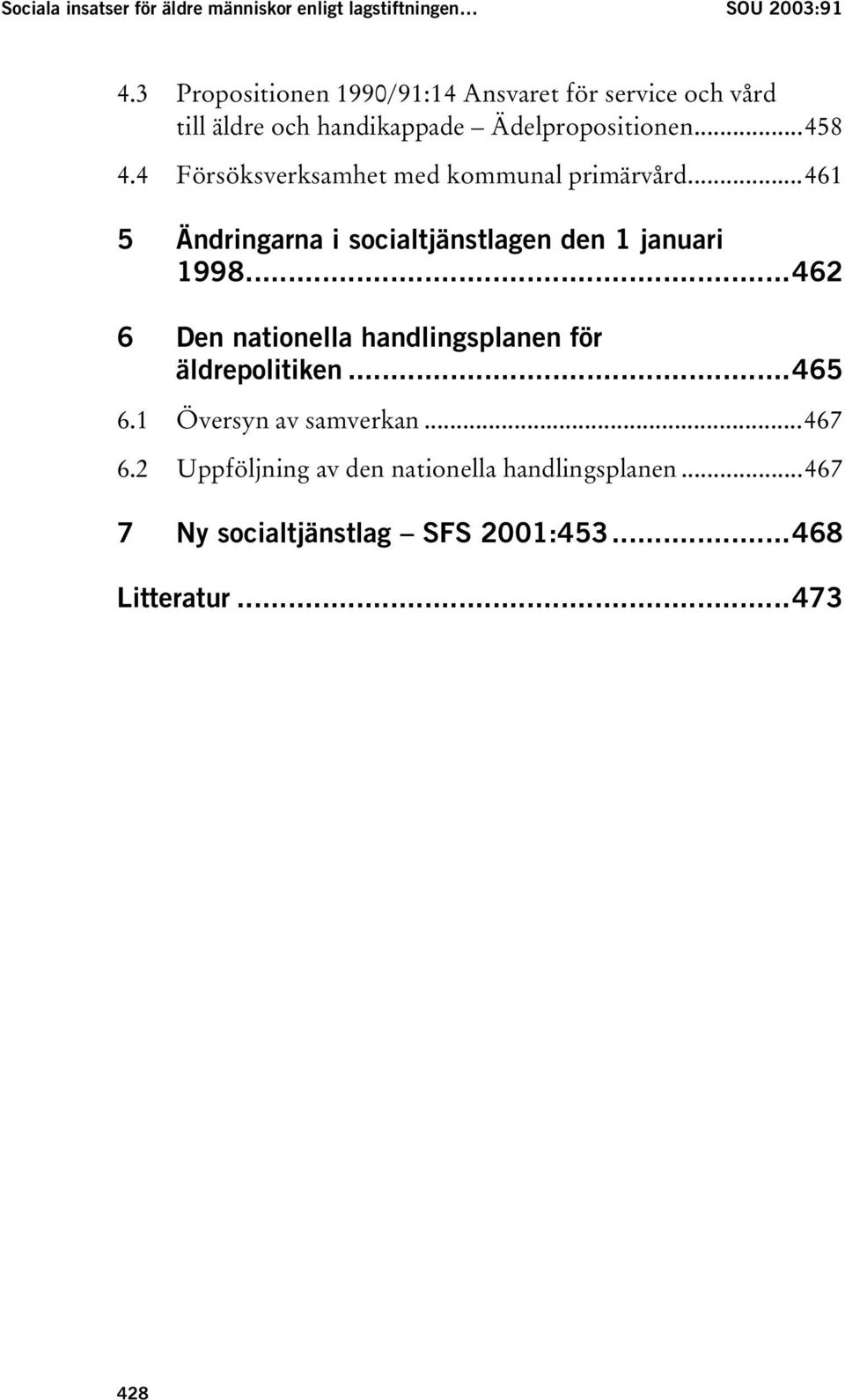 4 Försöksverksamhet med kommunal primärvård...461 5 Ändringarna i socialtjänstlagen den 1 januari 1998.