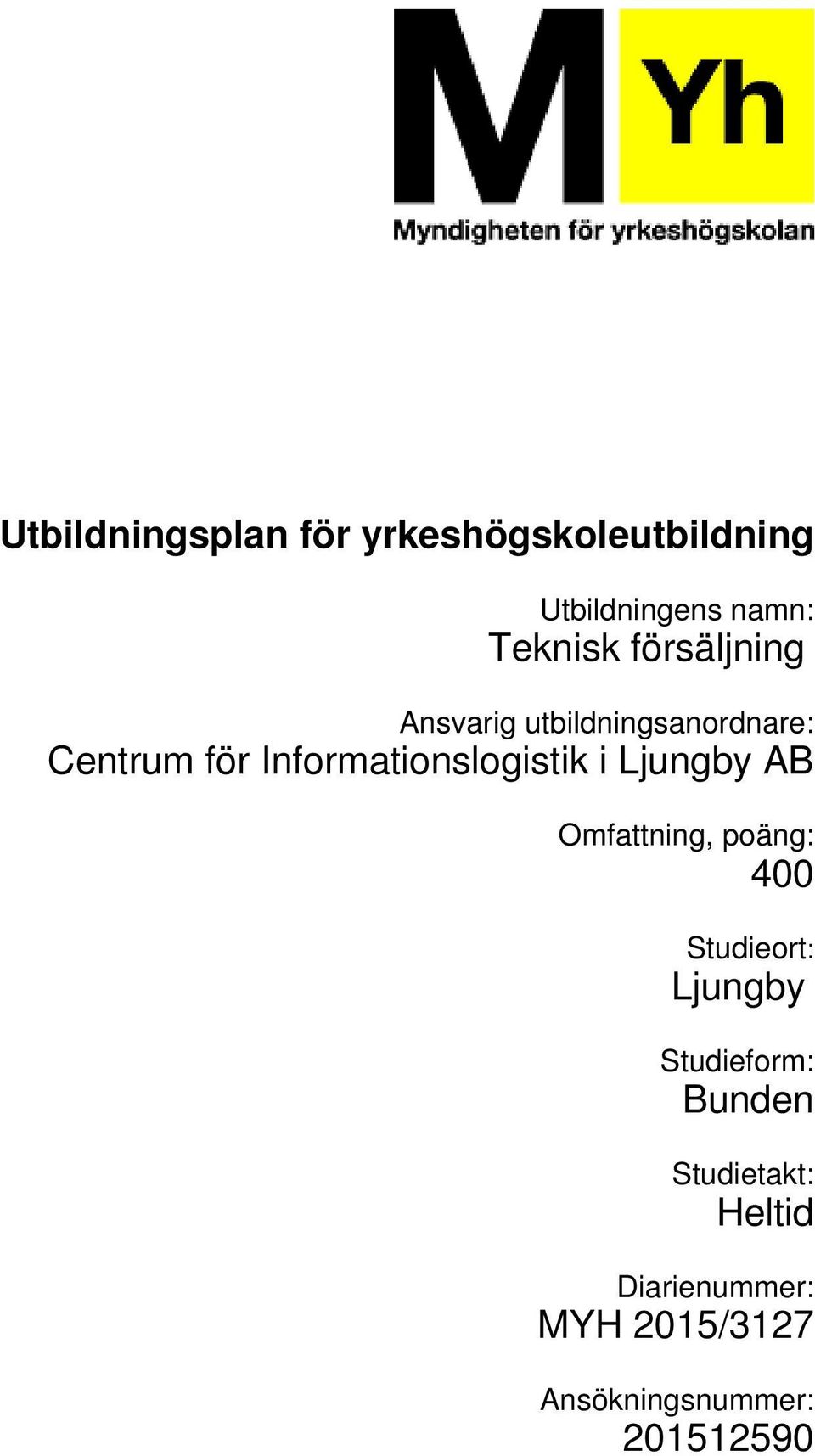 Informationslogistik i Ljungby AB Omfattning, poäng: 400 Studieort: