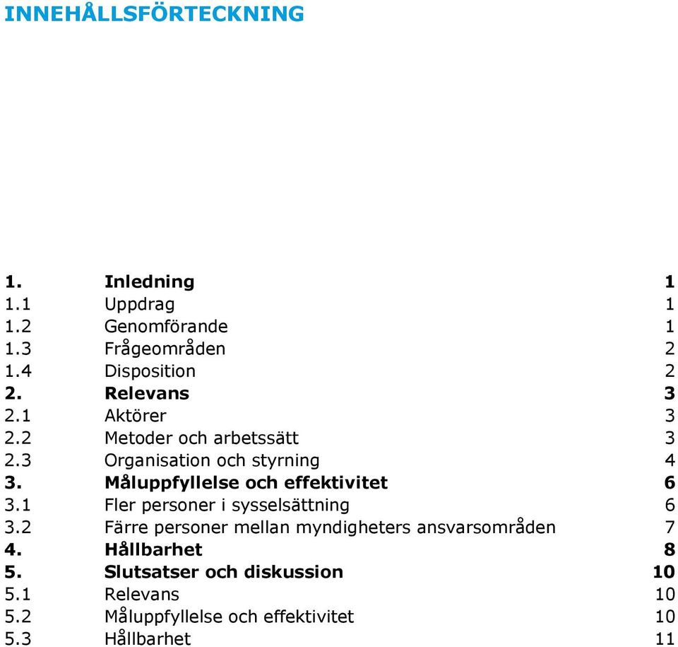 Måluppfyllelse och effektivitet 6 3.1 Fler personer i sysselsättning 6 3.