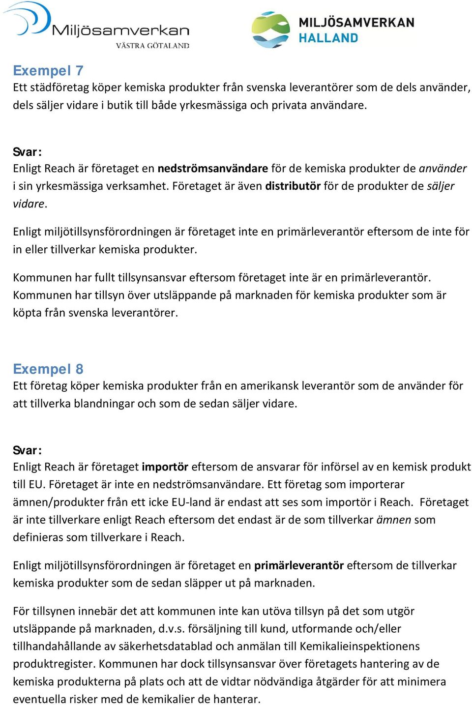 Enligt miljötillsynsförordningen är företaget inte en primärleverantör eftersom de inte för in eller tillverkar kemiska produkter.