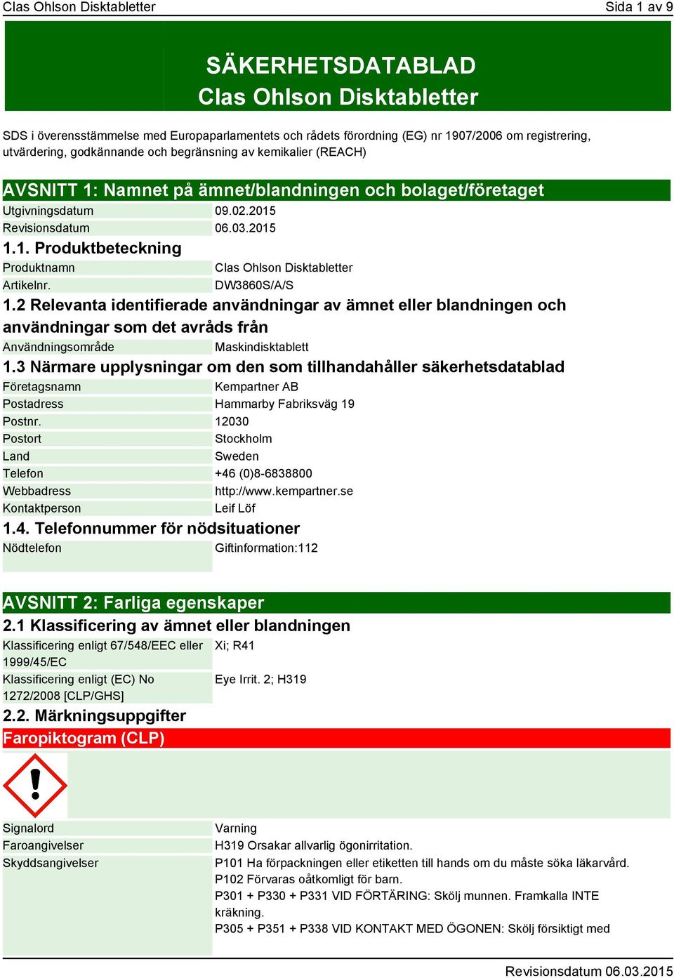 Clas Ohlson Disktabletter DW3860S/A/S 1.2 Relevanta identifierade användningar av ämnet eller blandningen och användningar som det avråds från Användningsområde Maskindisktablett 1.