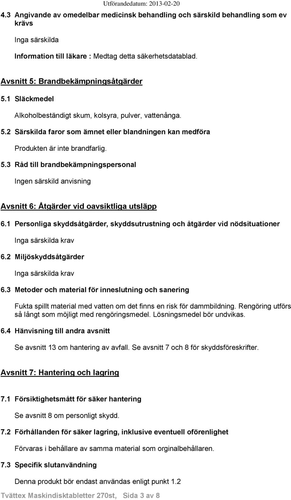 1 Personliga skyddsåtgärder, skyddsutrustning och åtgärder vid nödsituationer krav 6.2 Miljöskyddsåtgärder krav 6.