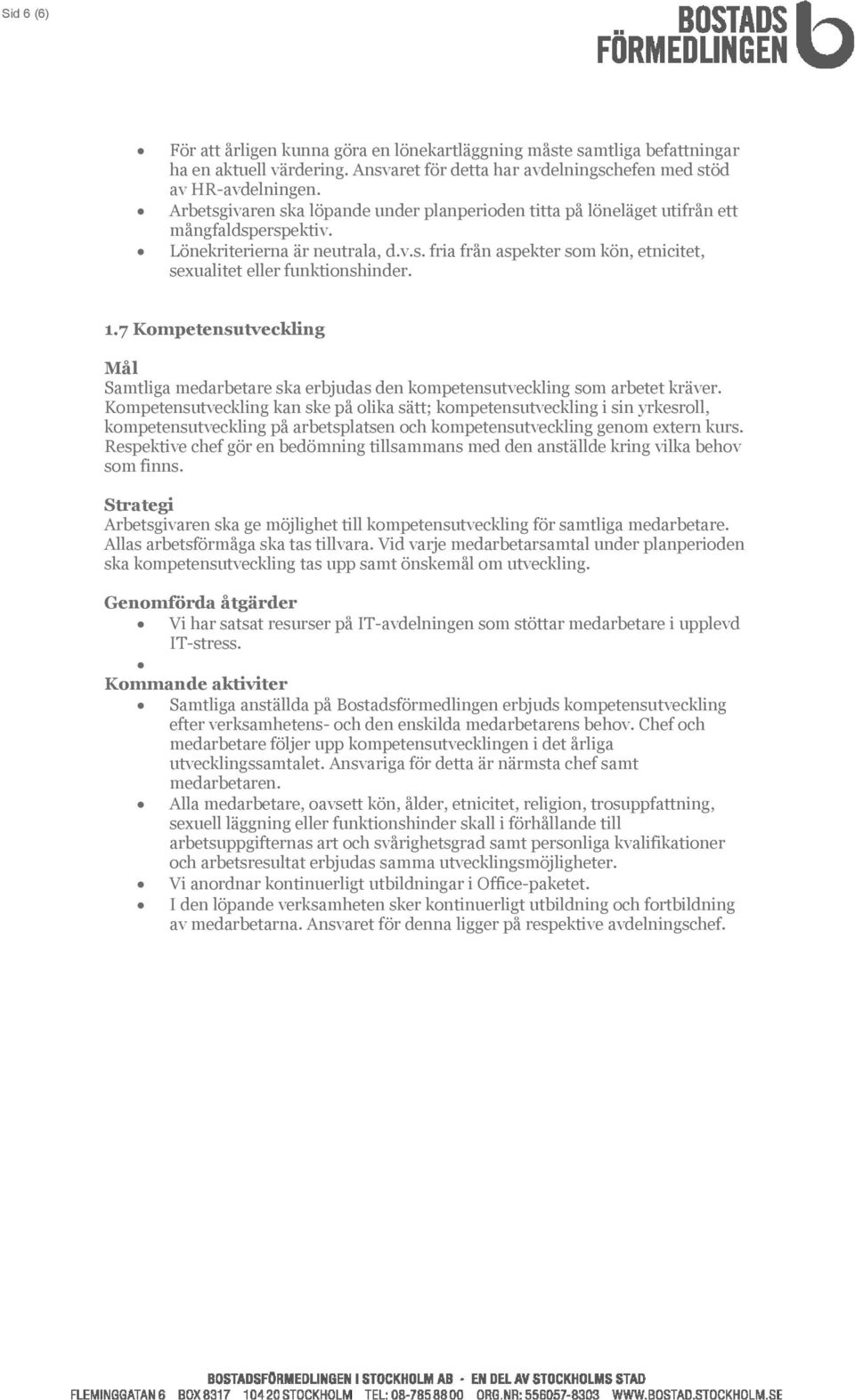 1.7 Kompetensutveckling Samtliga medarbetare ska erbjudas den kompetensutveckling som arbetet kräver.