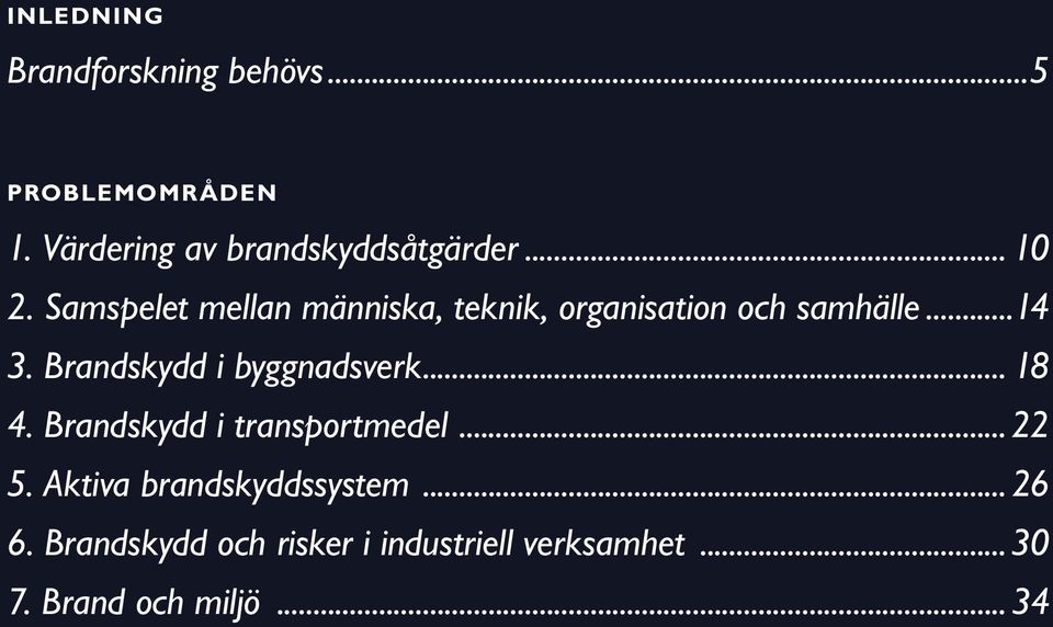 Samspelet mellan människa, teknik, organisation och samhälle 14 3. Brandskydd i byggnadsverk 18 4.