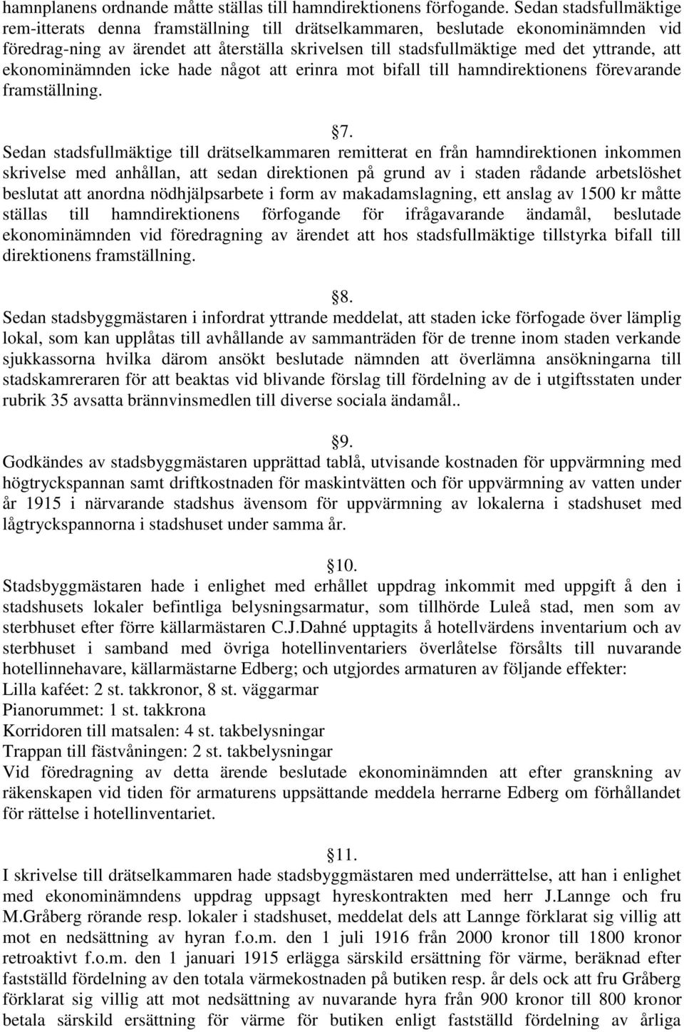 att ekonominämnden icke hade något att erinra mot bifall till hamndirektionens förevarande framställning. 7.