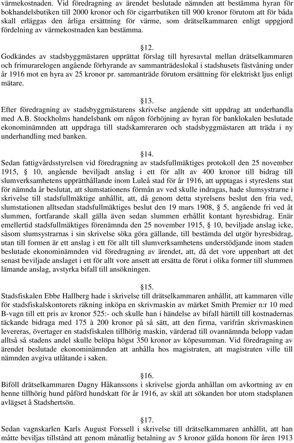 för värme, som drätselkammaren enligt uppgjord fördelning av värmekostnaden kan bestämma. 12.