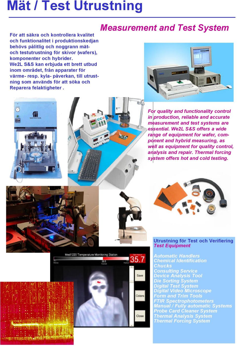 Measurement and Test System For quality and functionality control in production, reliable and accurate measurement and test systems are essential.