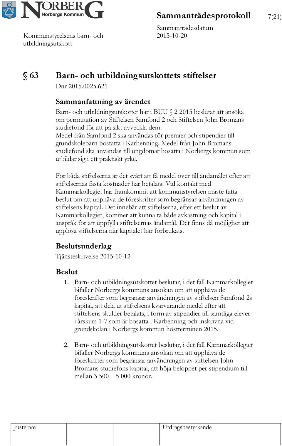 Medel från Samfond 2 ska användas för premier och stipendier till grundskolebarn bostatta i Karbenning.