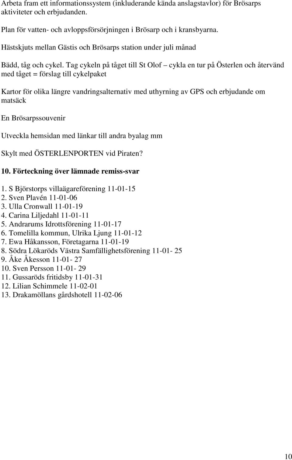 Tag cykeln på tåget till St Olof cykla en tur på Österlen och återvänd med tåget = förslag till cykelpaket Kartor för olika längre vandringsalternativ med uthyrning av GPS och erbjudande om matsäck