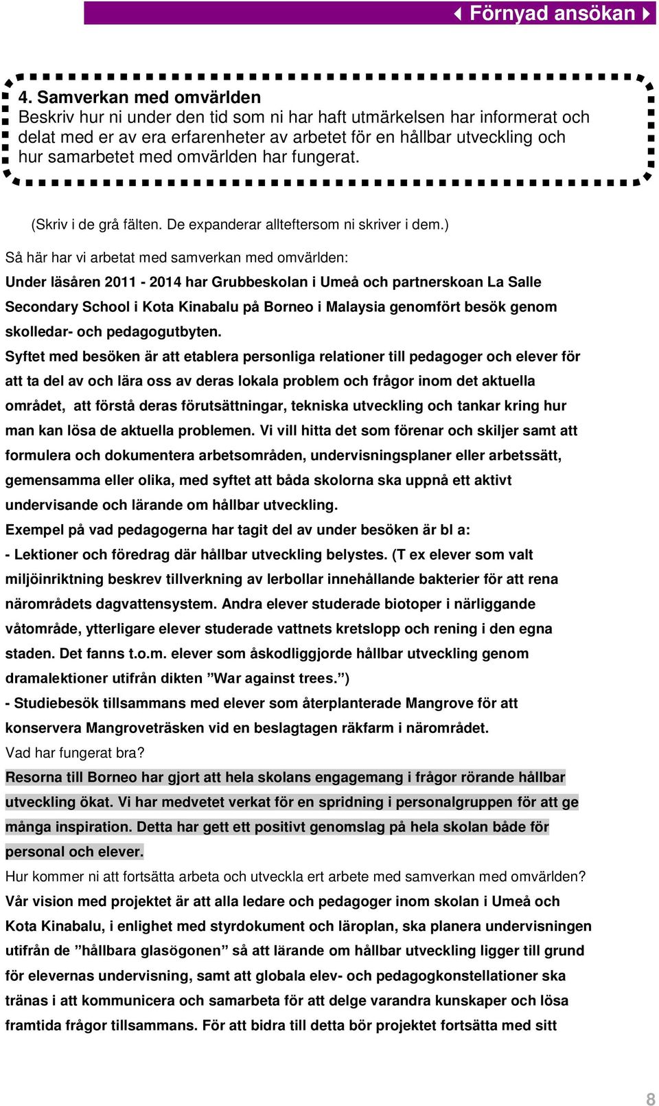 ) Så här har vi arbetat med samverkan med omvärlden: Under läsåren 2011-2014 har Grubbeskolan i Umeå och partnerskoan La Salle Secondary School i Kota Kinabalu på Borneo i Malaysia genomfört besök