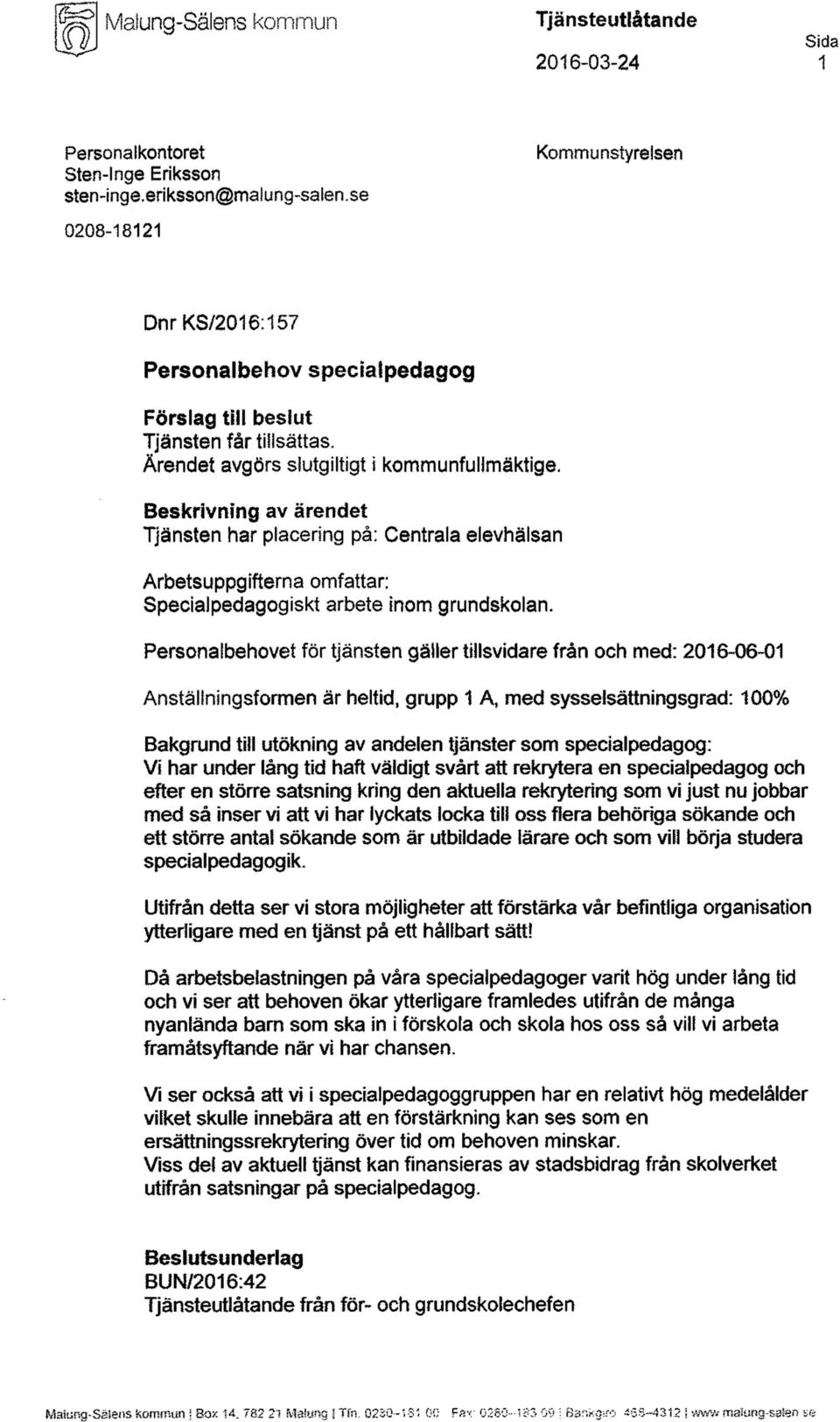 Beskrivning av ärendet Tjänsten har placering på: Centrala elevhälsan Arbetsuppgifterna omfattar: Specialpedagogiskt arbete inom grundskolan.