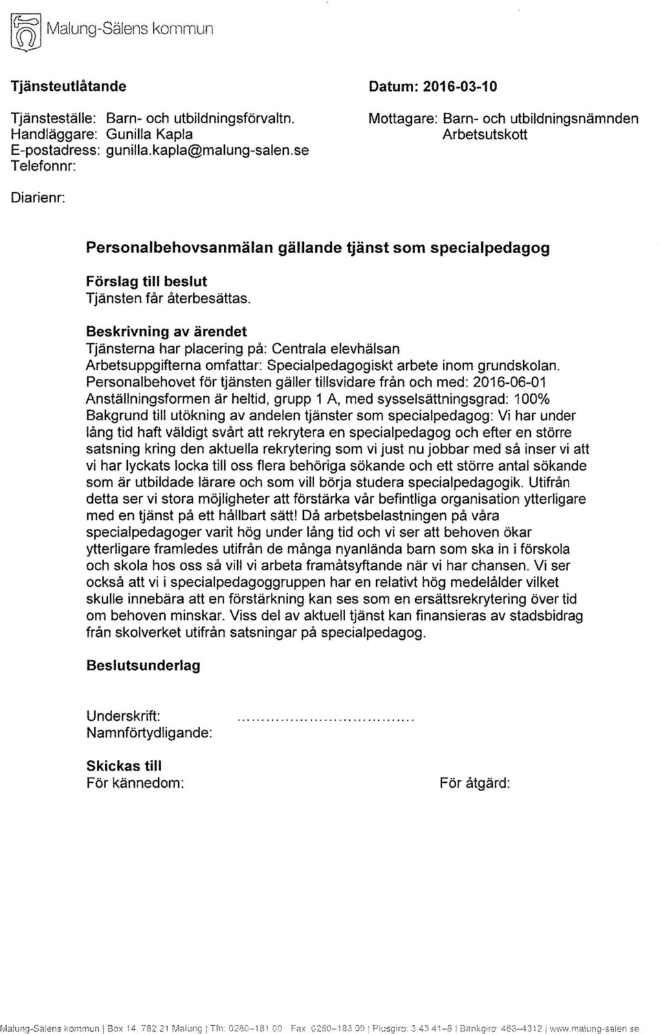 Beskrivning av ärendet Tjänsterna har placering på: Centrala elevhälsan Arbetsuppgifterna omfattar: Specialpedagogiskt arbete inom grundskolan.