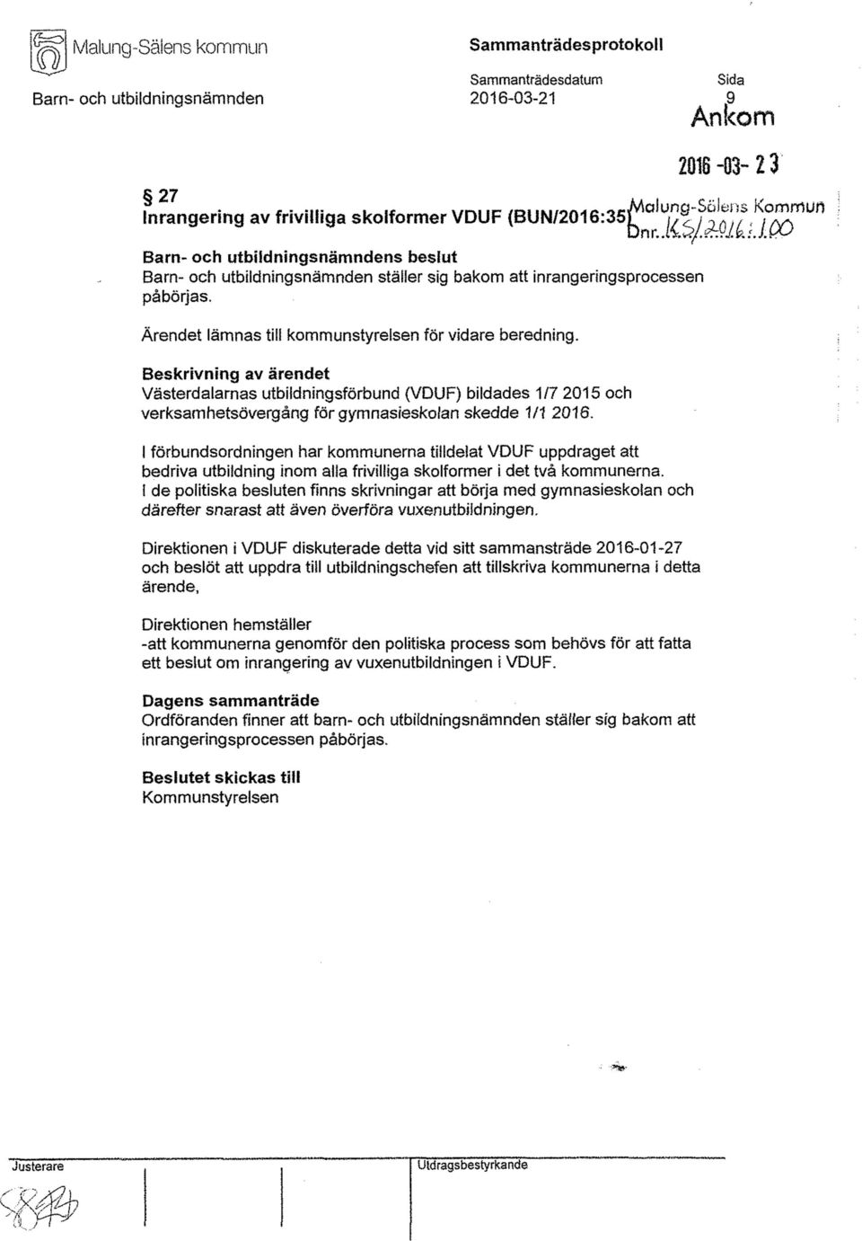 Beskrivning av ärendet Västerdalarnas utbildningsförbund (VDUF) bildades 1/7 2015 och verksamhetsövergång för gymnasieskolan skedde 1/1 2016.