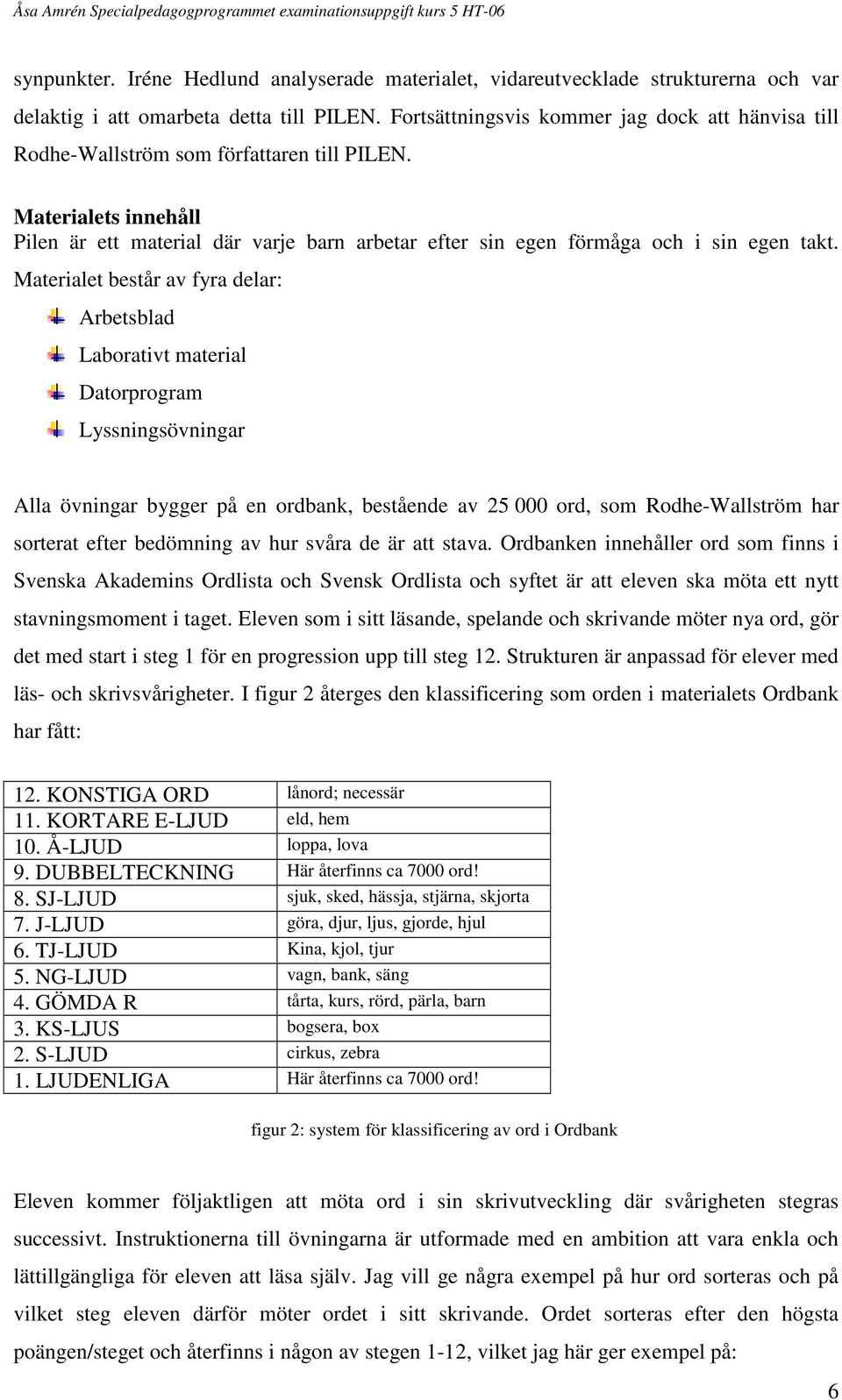 Materialets innehåll Pilen är ett material där varje barn arbetar efter sin egen förmåga och i sin egen takt.