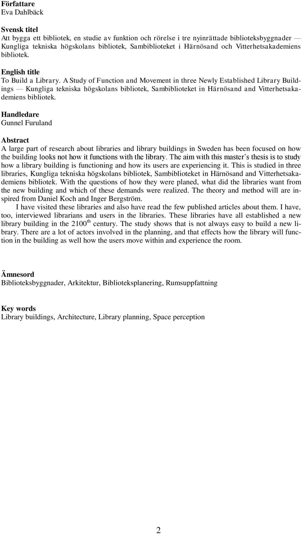 A Study of Function and Movement in three Newly Established Library Buildings Kungliga tekniska högskolans bibliotek, Sambiblioteket in Härnösand and Vitterhetsakademiens bibliotek.