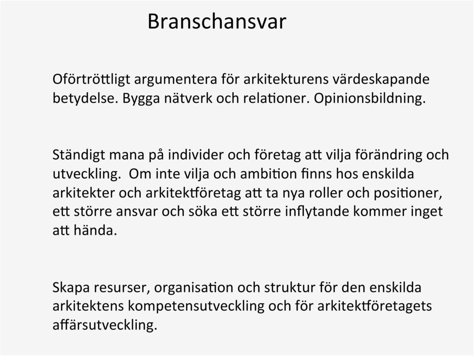 Om inte vilja och ambiion finns hos enskilda arkitekter och arkitekföretag an ta nya roller och posiioner, en större ansvar och