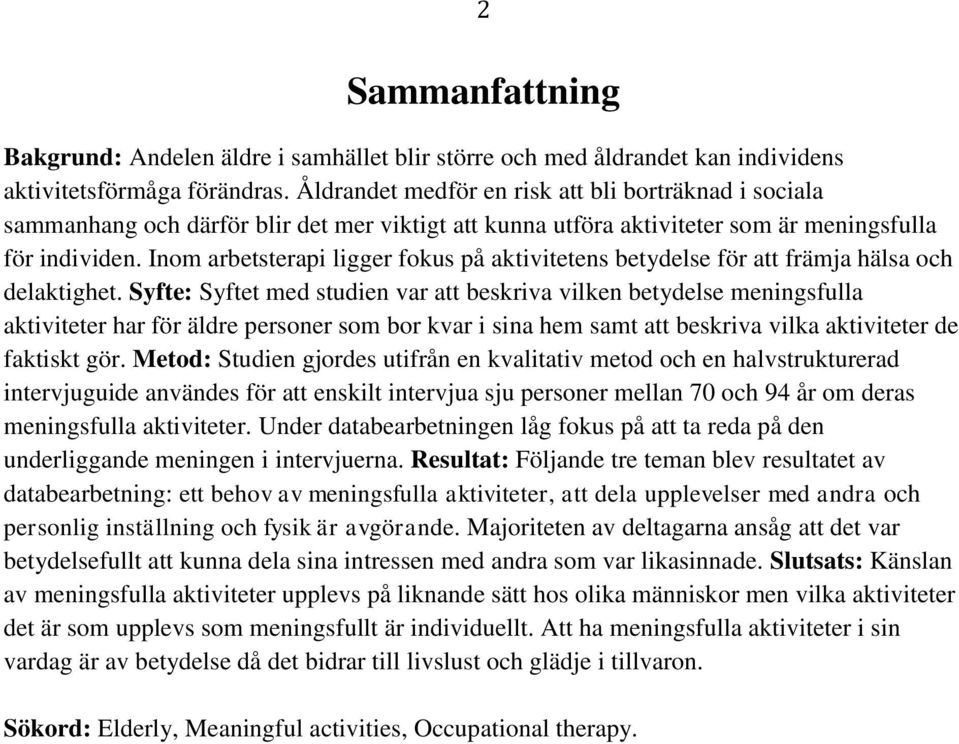 Inom arbetsterapi ligger fokus på aktivitetens betydelse för att främja hälsa och delaktighet.