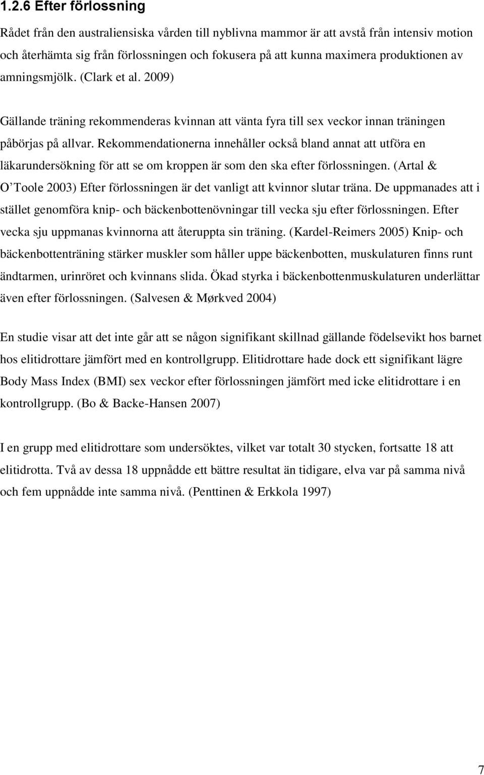 Rekommendationerna innehåller också bland annat att utföra en läkarundersökning för att se om kroppen är som den ska efter förlossningen.