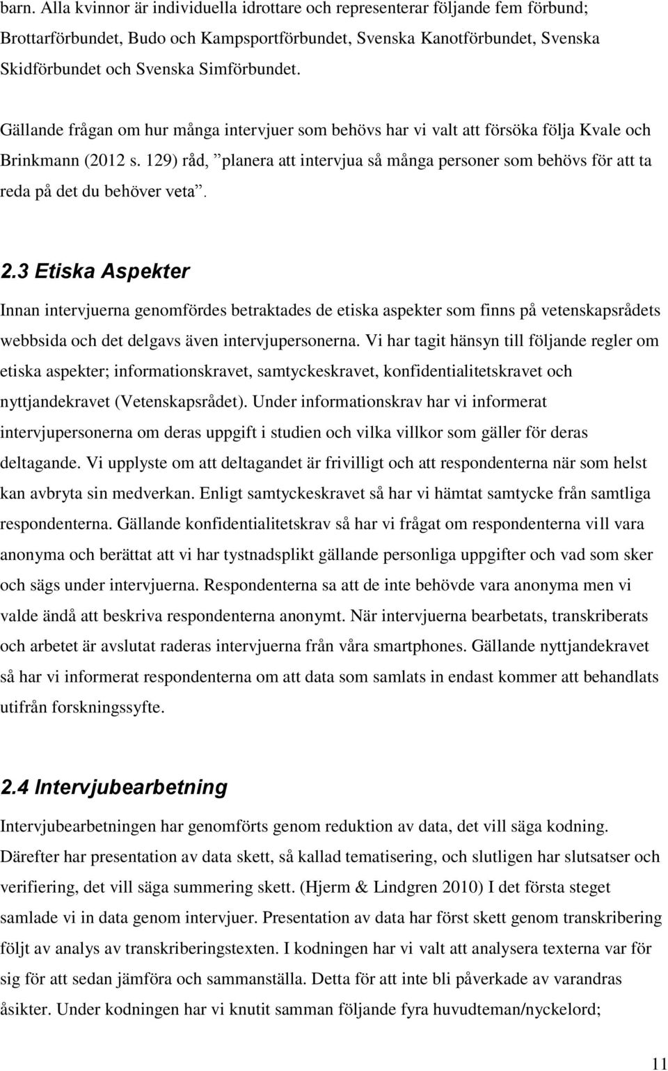 129) råd, planera att intervjua så många personer som behövs för att ta reda på det du behöver veta. 2.