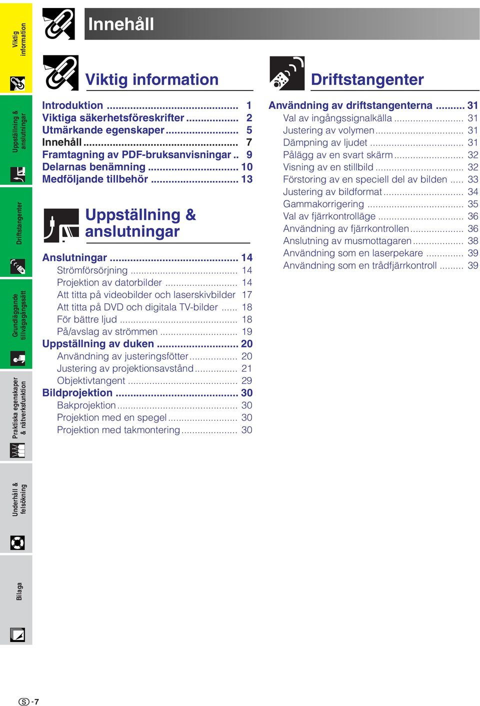 .. 3 Uppställning & anslutningar Anslutningar... 4 Strömförsörjning... 4 Projektion av datorbilder... 4 Att titta på videobilder och laserskivbilder 7 Att titta på DVD och digitala TV-bilder.