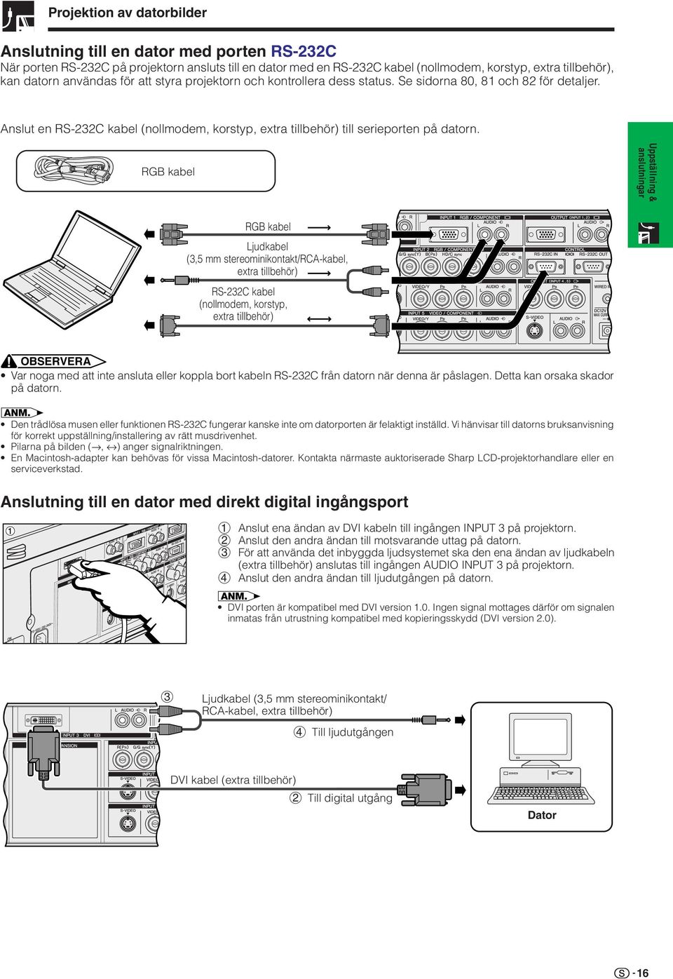 Anslut en RS-232C kabel (nollmodem, korstyp, extra tillbehör) till serieporten på datorn.