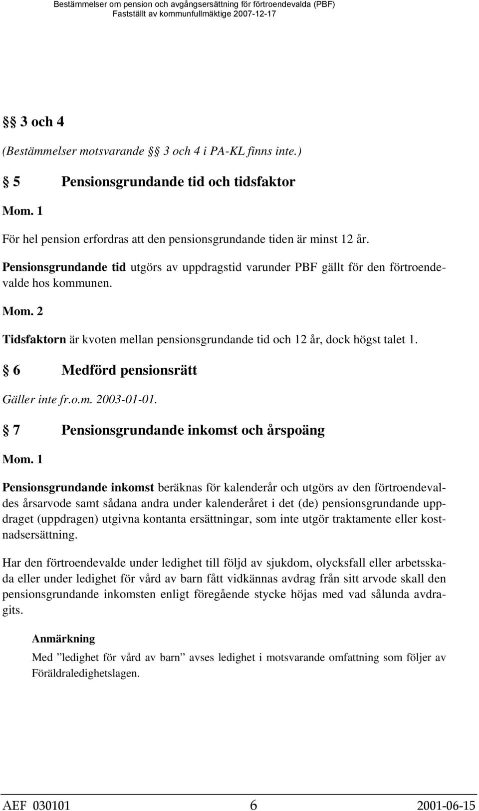 6 Medförd pensionsrätt Gäller inte fr.o.m. 2003-01-01.