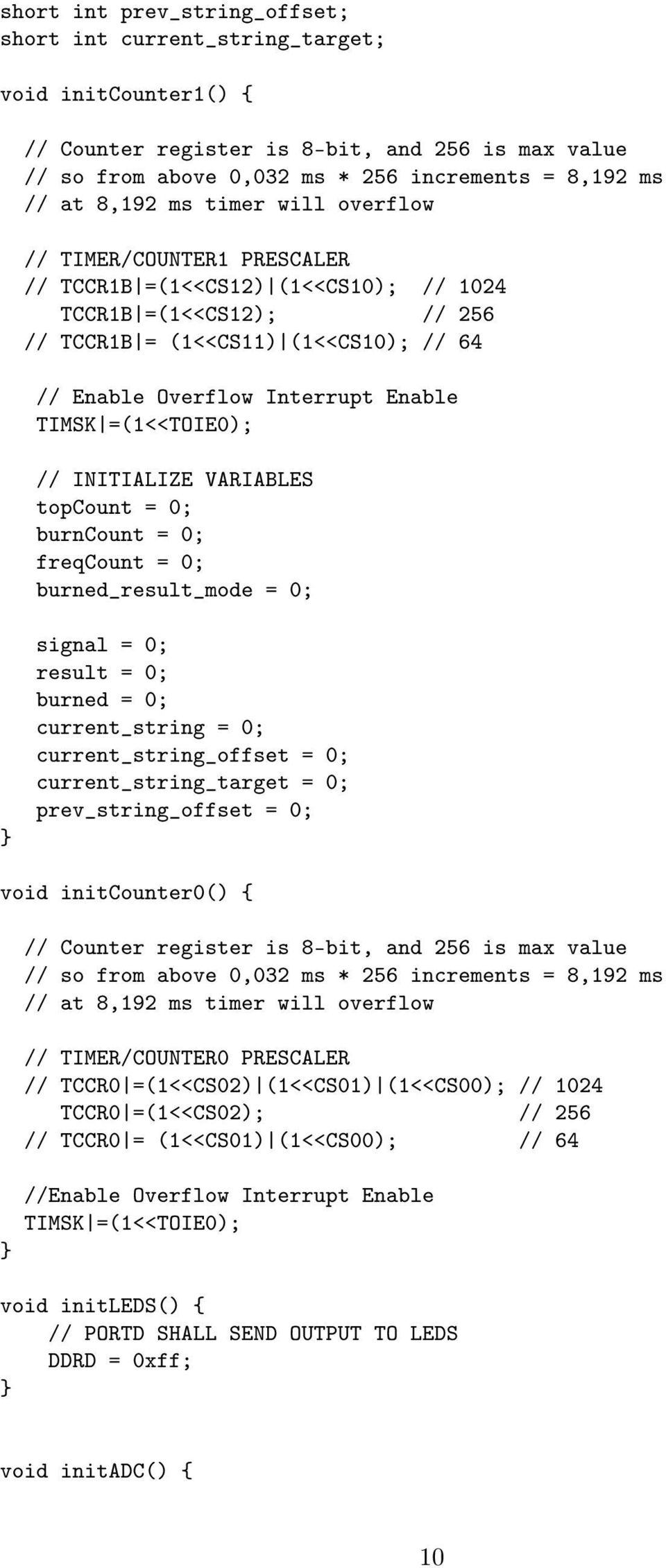 TIMSK =(1<<TOIE0); // INITIALIZE VARIABLES topcount = 0; burncount = 0; freqcount = 0; burned_result_mode = 0; signal = 0; result = 0; burned = 0; current_string = 0; current_string_offset = 0;