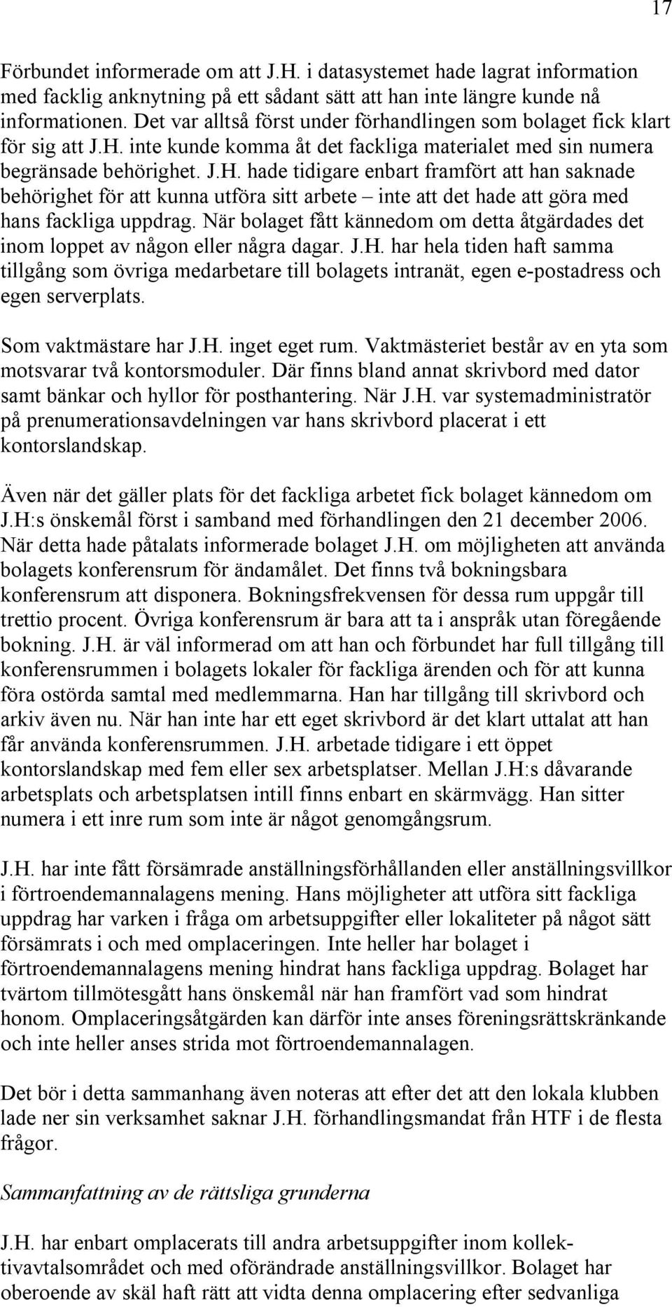 inte kunde komma åt det fackliga materialet med sin numera begränsade behörighet. J.H.