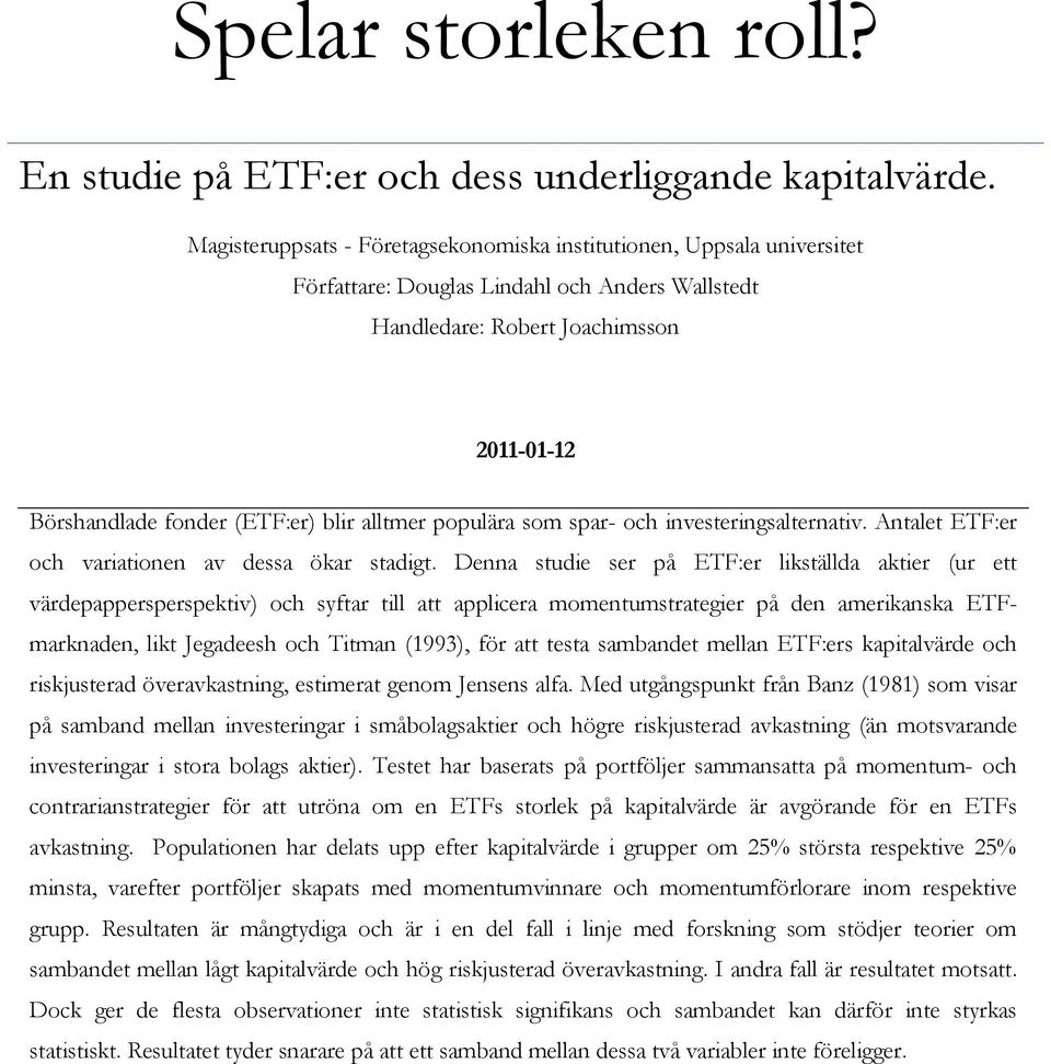 alltmer populära som spar- och investeringsalternativ. Antalet ETF:er och variationen av dessa ökar stadigt.