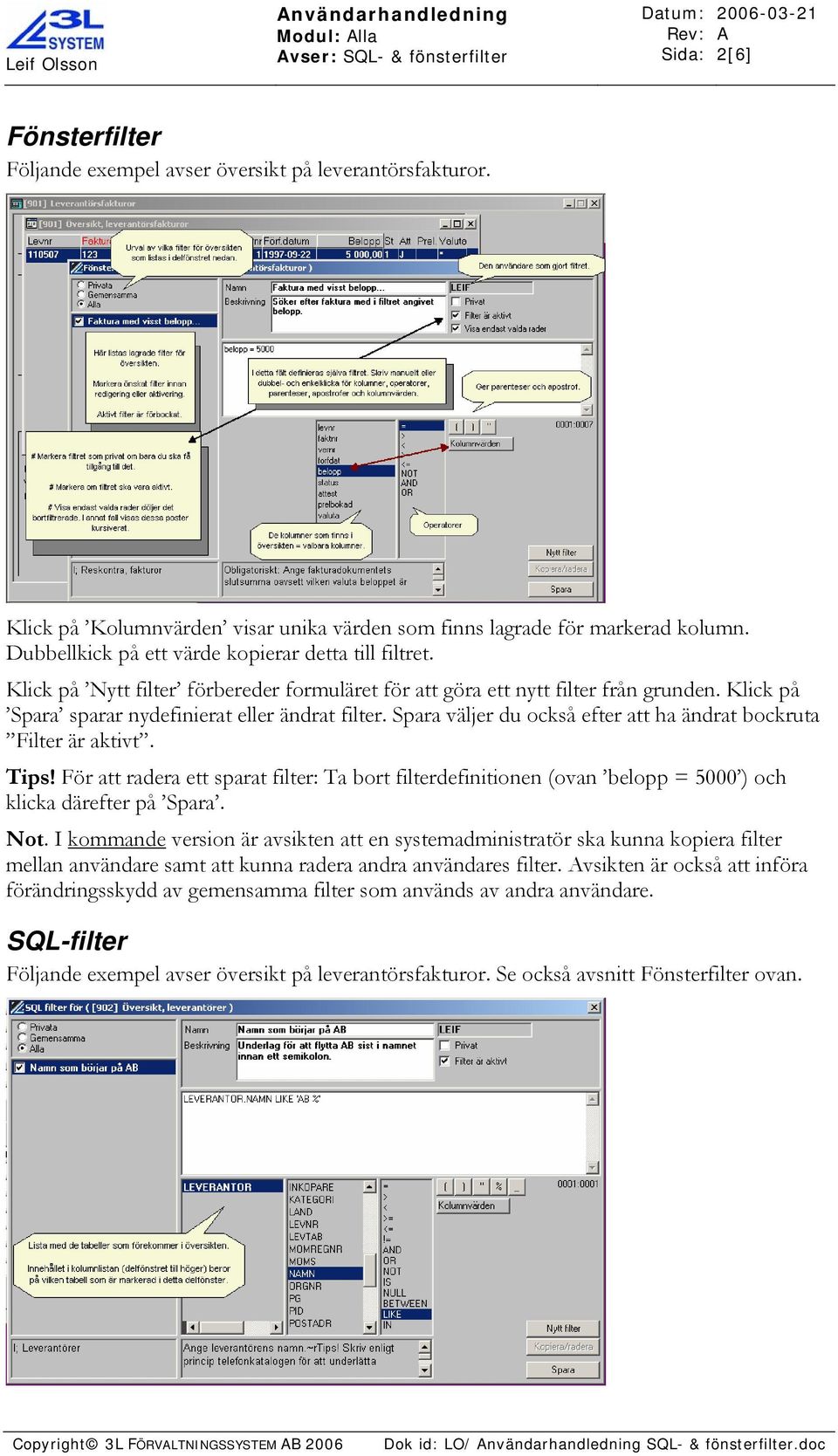 Klick på Nytt filter förbereder formuläret för att göra ett nytt filter från grunden. Klick på Spara sparar nydefinierat eller ändrat filter.