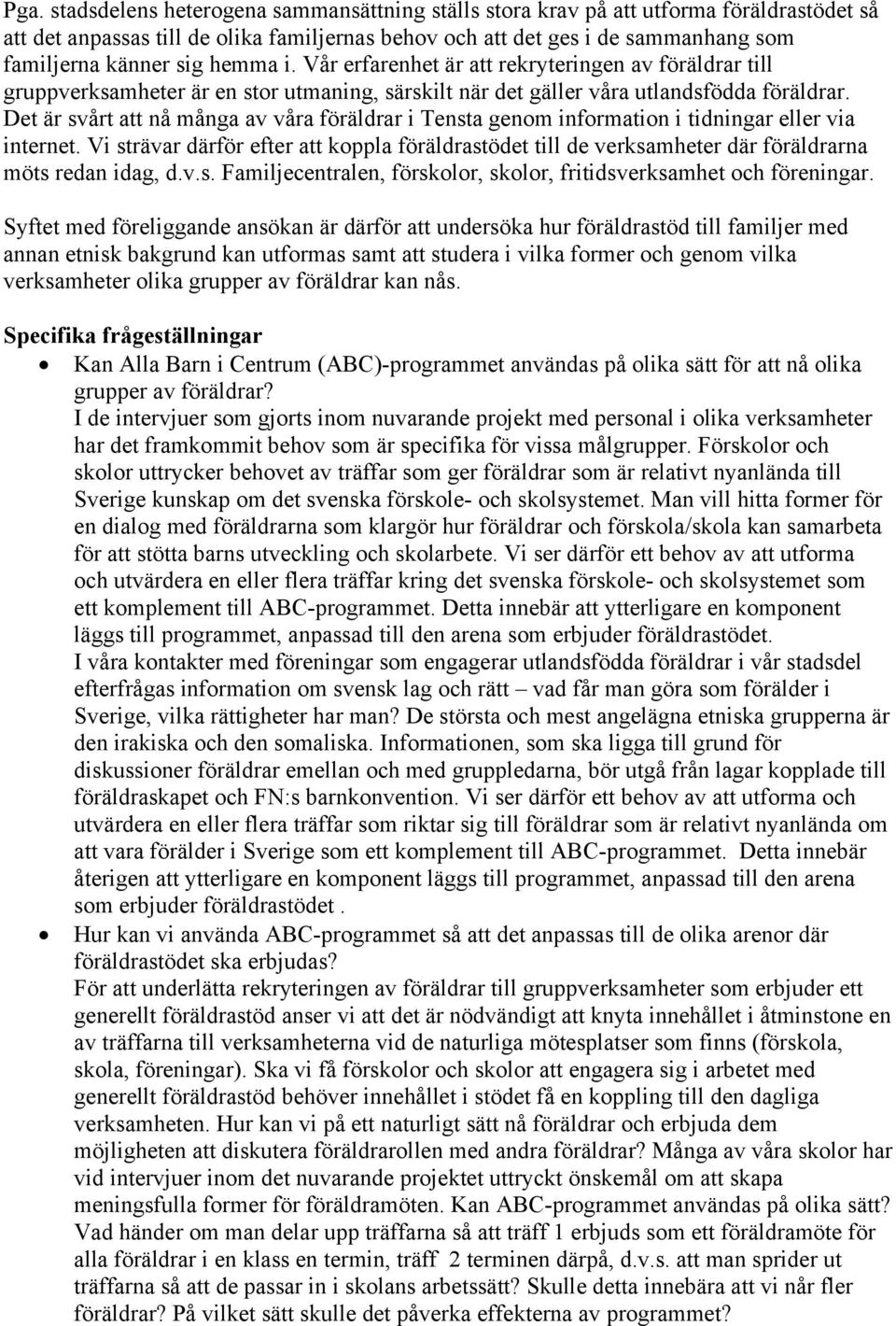 Det är svårt att nå många av våra föräldrar i Tensta genom information i tidningar eller via internet.