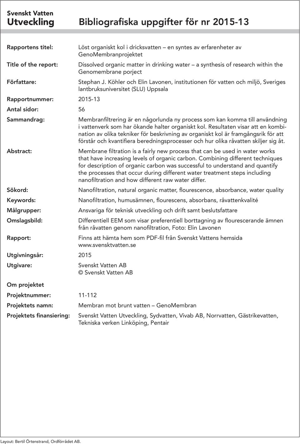 av GenoMembranprojektet Dissolved organic matter in drinking water a synthesis of research within the Genomembrane porject Stephan J.