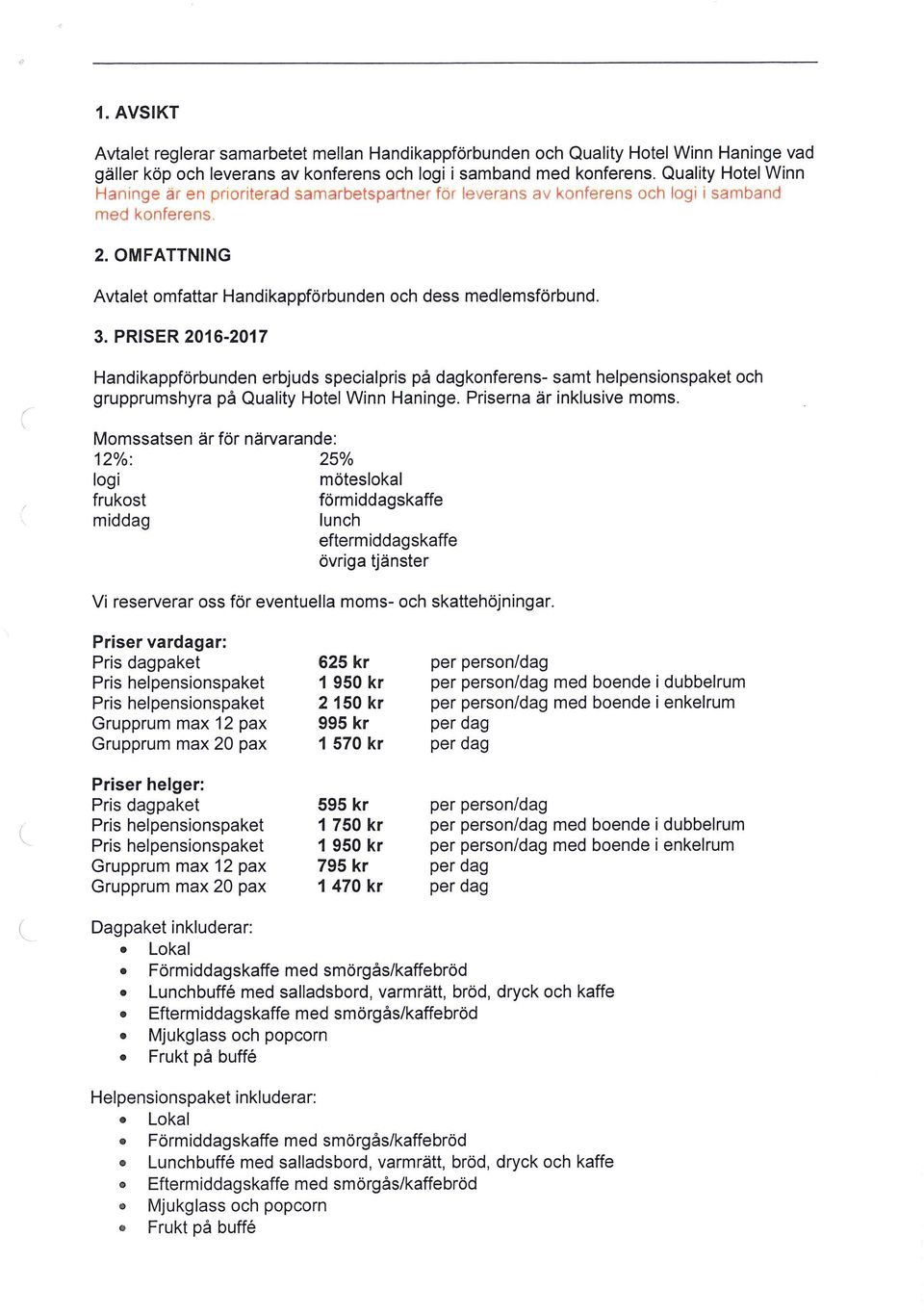 PRISER 2016-2017 Handkappförbunden erbjuds specaprs på dagkonferens- samt hepensonspaket och grupprumshyra på Quaty Hote Wnn Hannge. Prserna är nkusve moms.