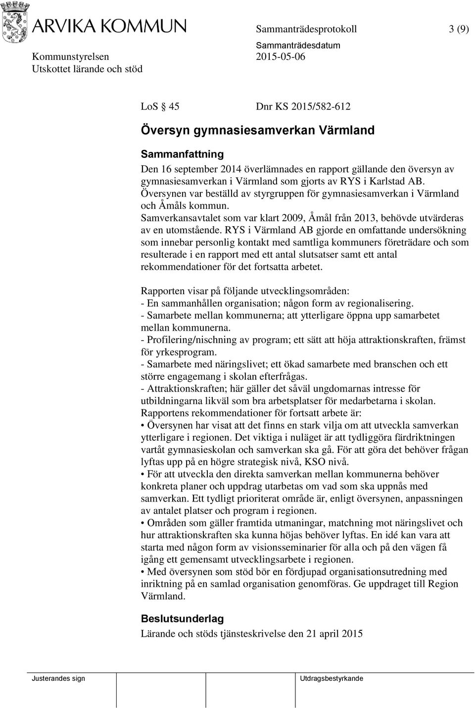 Samverkansavtalet som var klart 2009, Åmål från 2013, behövde utvärderas av en utomstående.