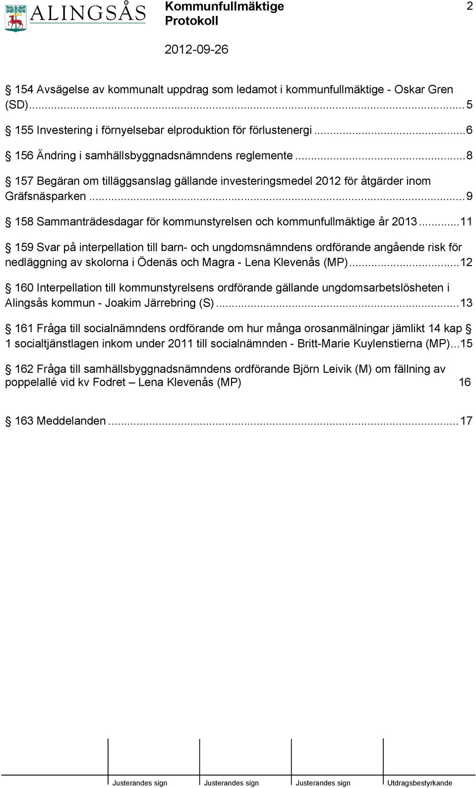 ..9 158 Sammanträdesdagar för kommunstyrelsen och kommunfullmäktige år 2013.