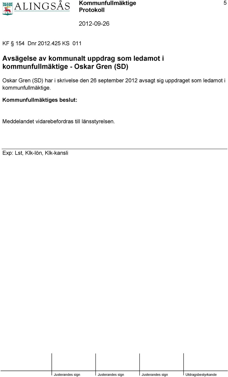 Oskar Gren (SD) Oskar Gren (SD) har i skrivelse den 26 september 2012 avsagt sig