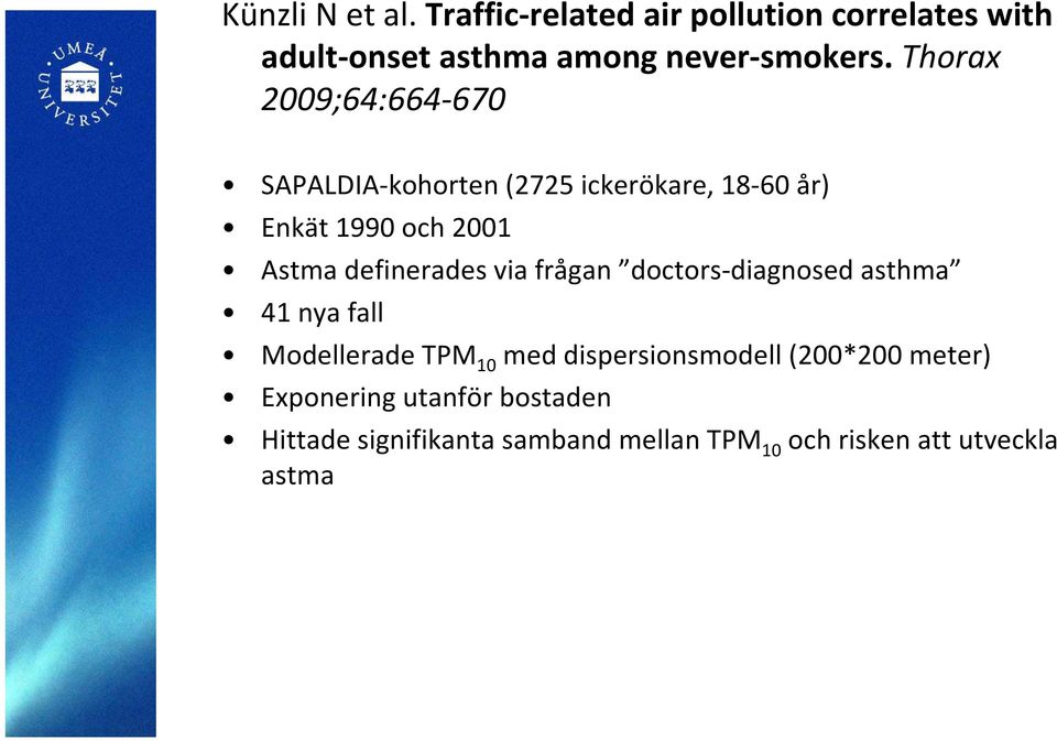 definerades via frågan doctors diagnosed asthma 41 nya fall Modellerade TPM 10 med dispersionsmodell